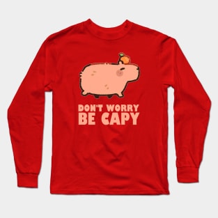 Don't Worry Be Capy - Capybara Long Sleeve T-Shirt